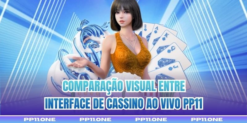 Comparação visual entre interface de Cassino ao vivo PP11