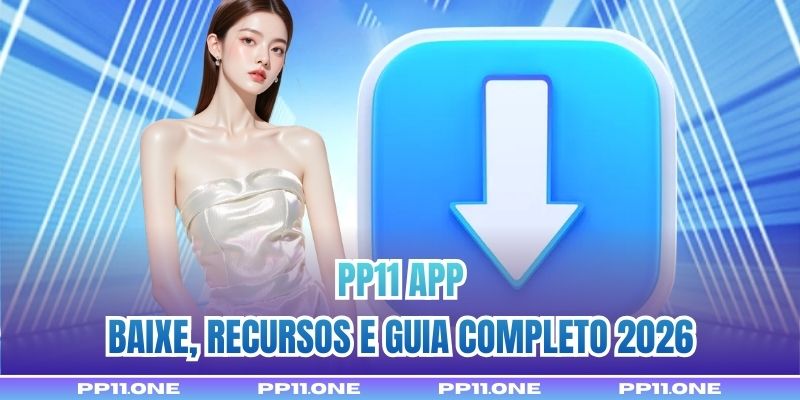 PP11 App - Baixe, Recursos e Guia Completo 2026