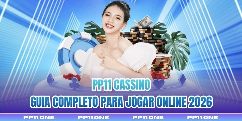 PP11 Cassino - Guia Completo Para Jogar Online 2026