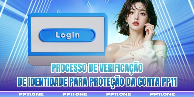 Processo de verificação de identidade para proteção da conta PP11