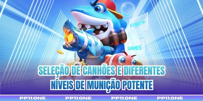 Seleção de canhões e diferentes níveis de munição potente