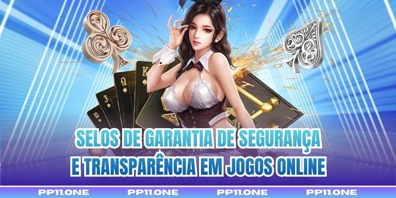 Selos de garantia de segurança e transparência em jogos online
