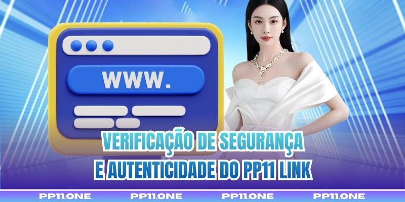 Verificação de segurança e autenticidade do PP11 Link